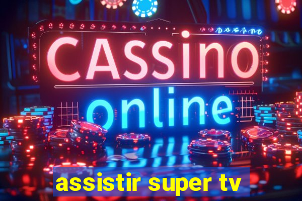 assistir super tv